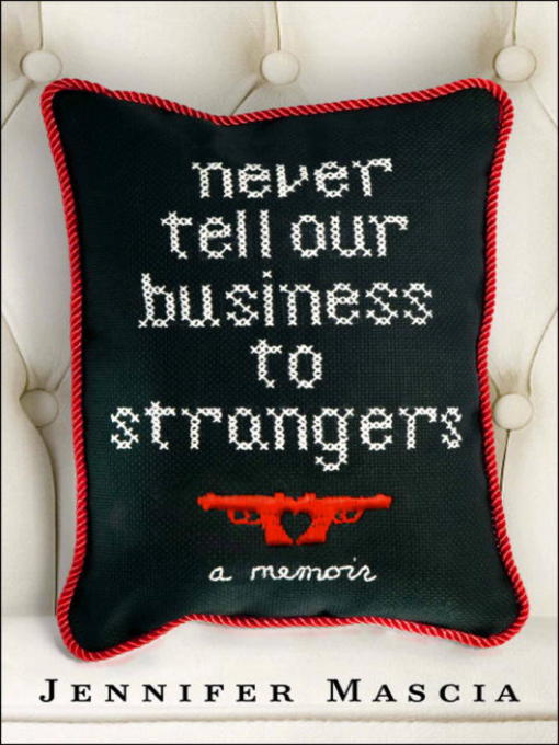 Title details for Never Tell Our Business to Strangers by Jennifer Mascia - Available